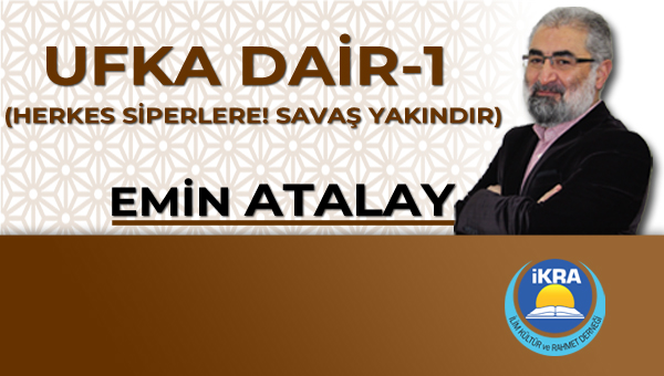UFKA DAİR-1 ( HERKES SİPERLERE! SAVAŞ YAKINDIR)
