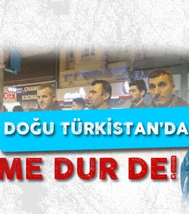 Doğu Türkistan'da Zulme Dur De !