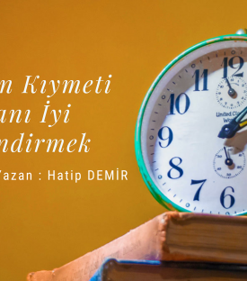 Zamanın Kıymeti ve Zamanı İyi Değerlendirmek