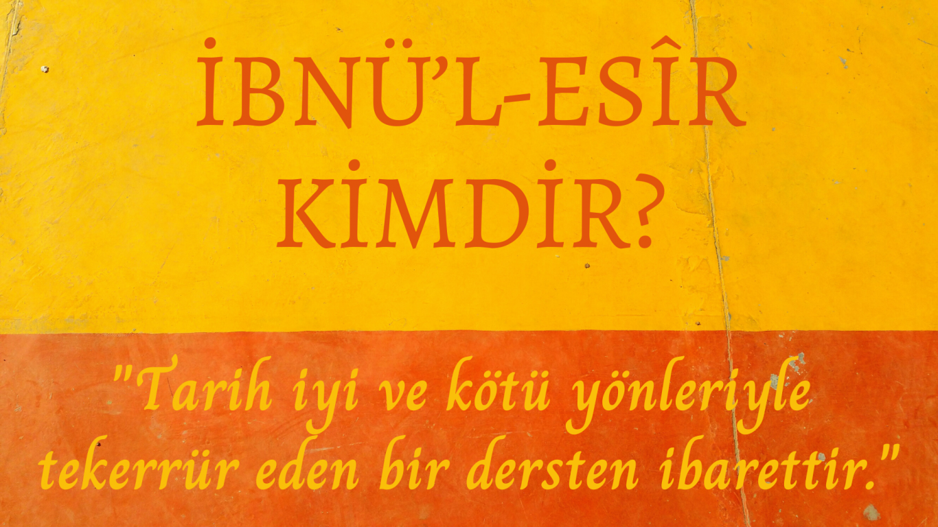 İBNÜ’L ESÎR Kimdir ?