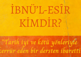 İBNÜ’L ESÎR Kimdir ? isimli söyleşimiz