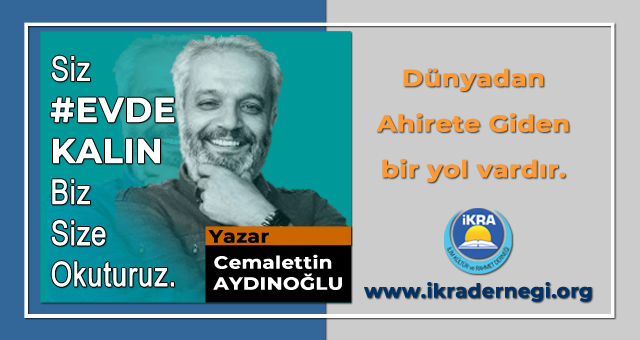 DÜNYADAN AHİRETE GİDEN BİR YOL VARDIR
